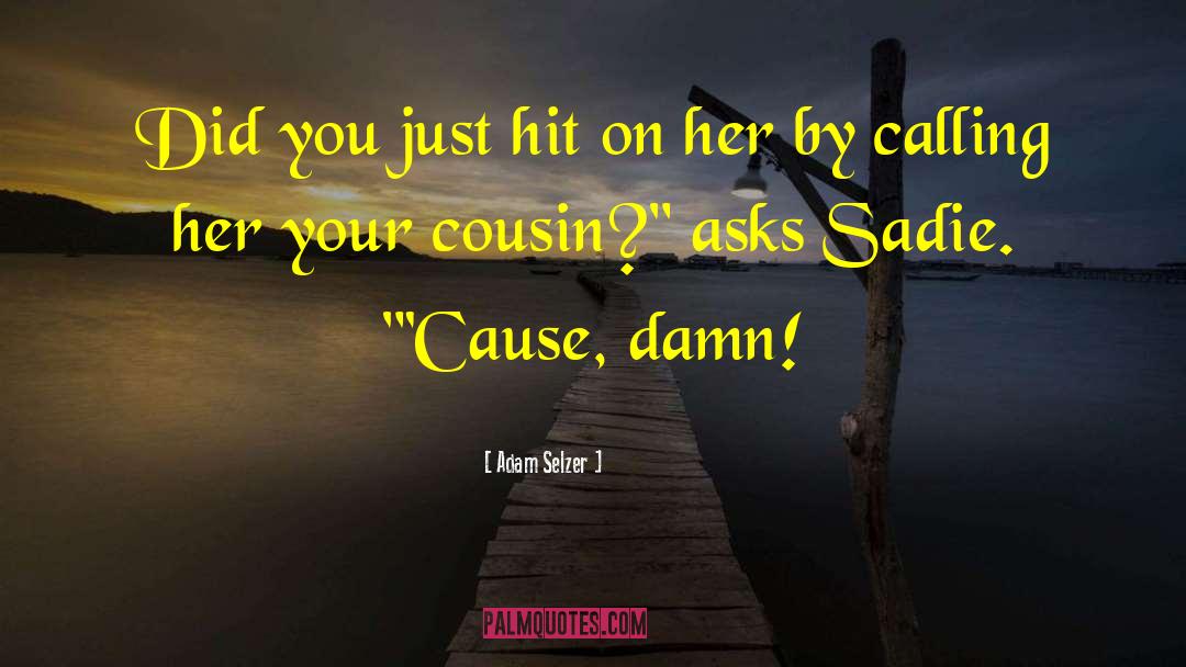 Adam Selzer Quotes: Did you just hit on
