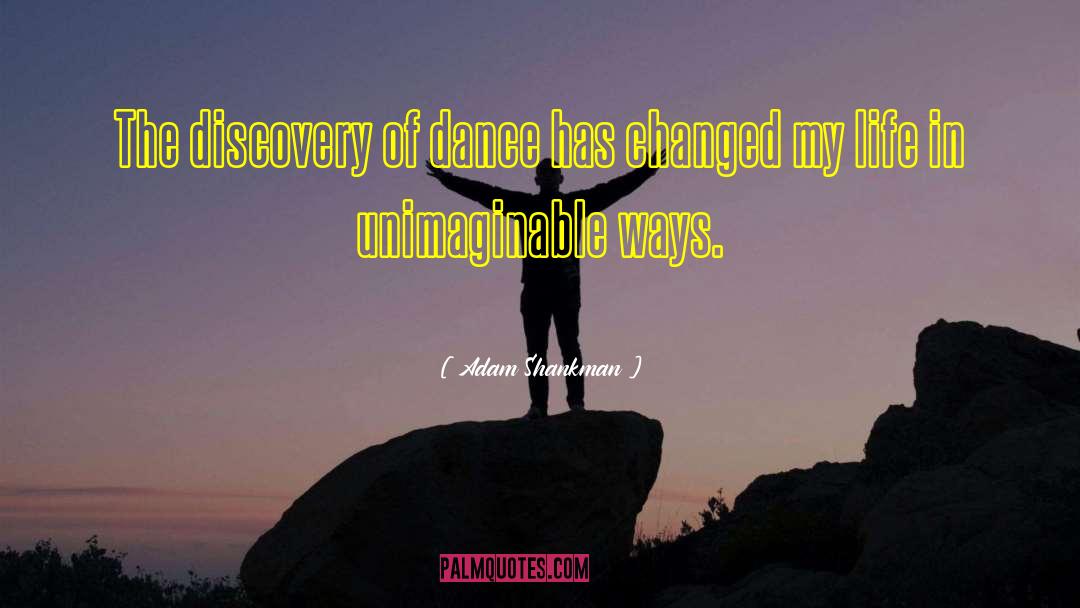 Adam Shankman Quotes: The discovery of dance has