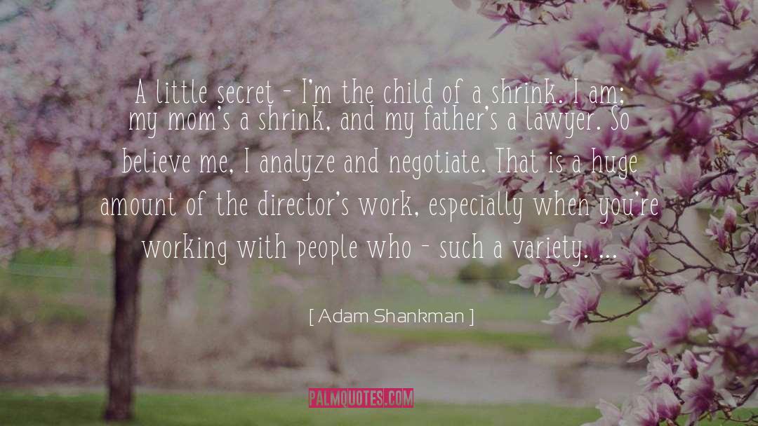 Adam Shankman Quotes: A little secret - I'm