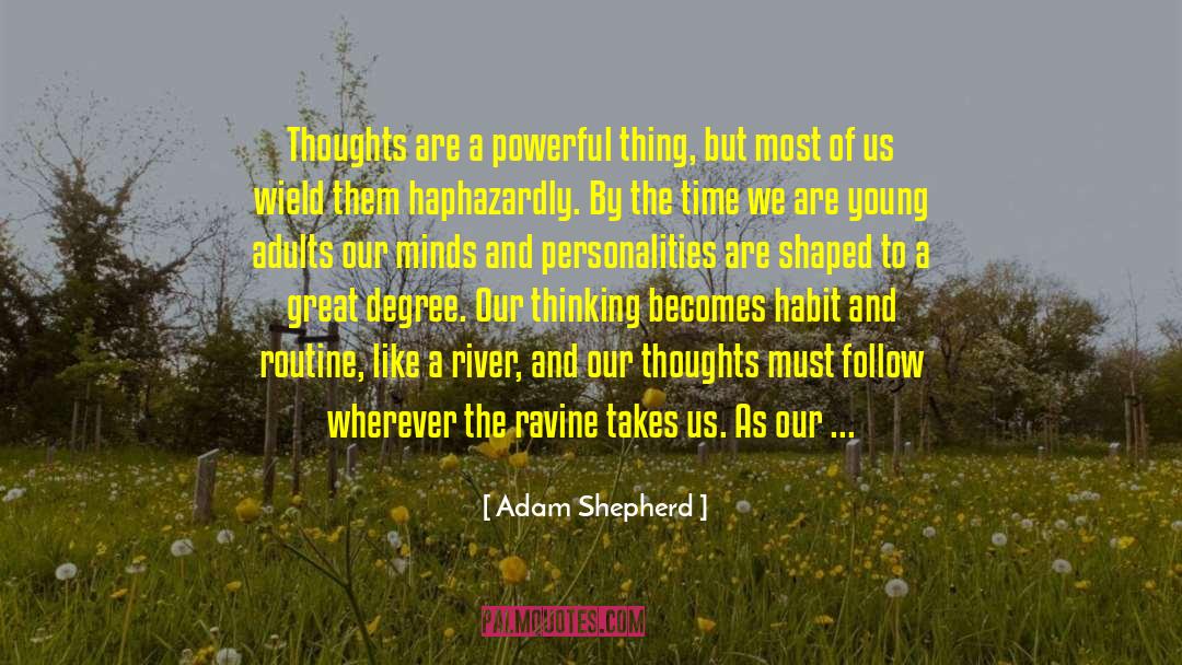 Adam Shepherd Quotes: Thoughts are a powerful thing,