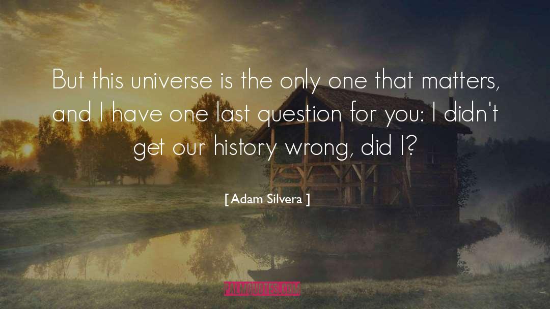 Adam Silvera Quotes: But this universe is the