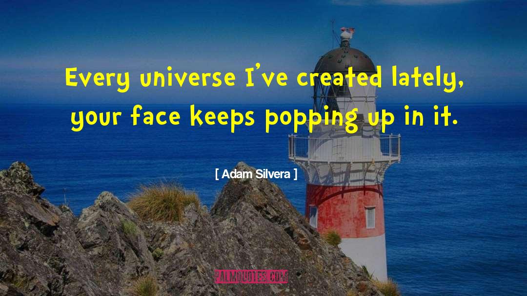 Adam Silvera Quotes: Every universe I've created lately,