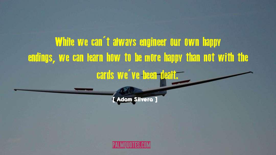 Adam Silvera Quotes: While we can't always engineer