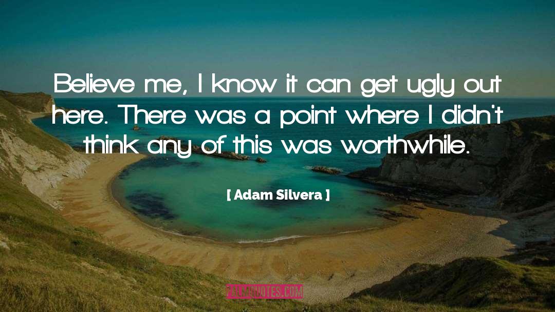 Adam Silvera Quotes: Believe me, I know it