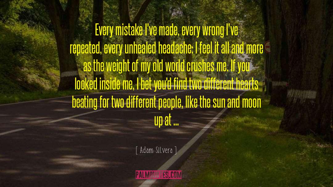 Adam Silvera Quotes: Every mistake I've made, every