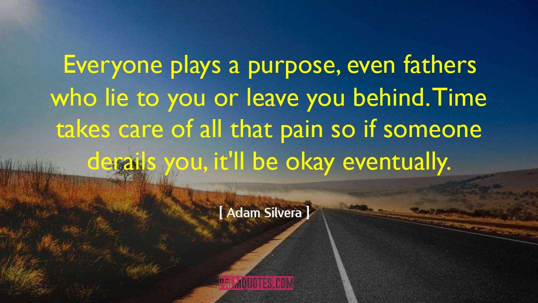 Adam Silvera Quotes: Everyone plays a purpose, even