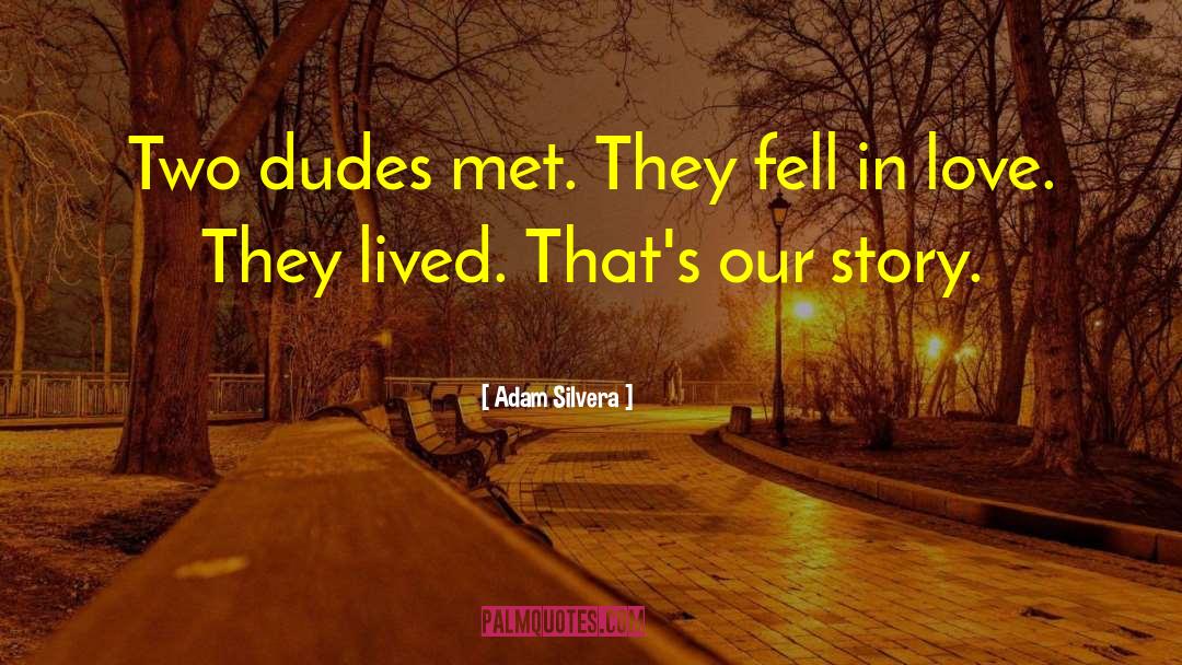 Adam Silvera Quotes: Two dudes met. They fell