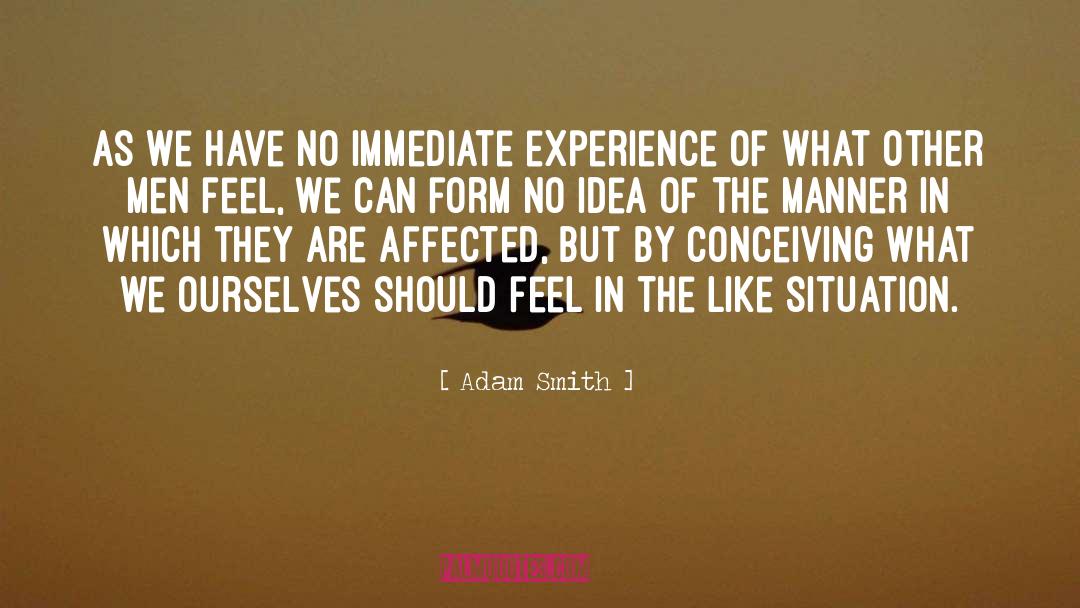 Adam Smith Quotes: As we have no immediate