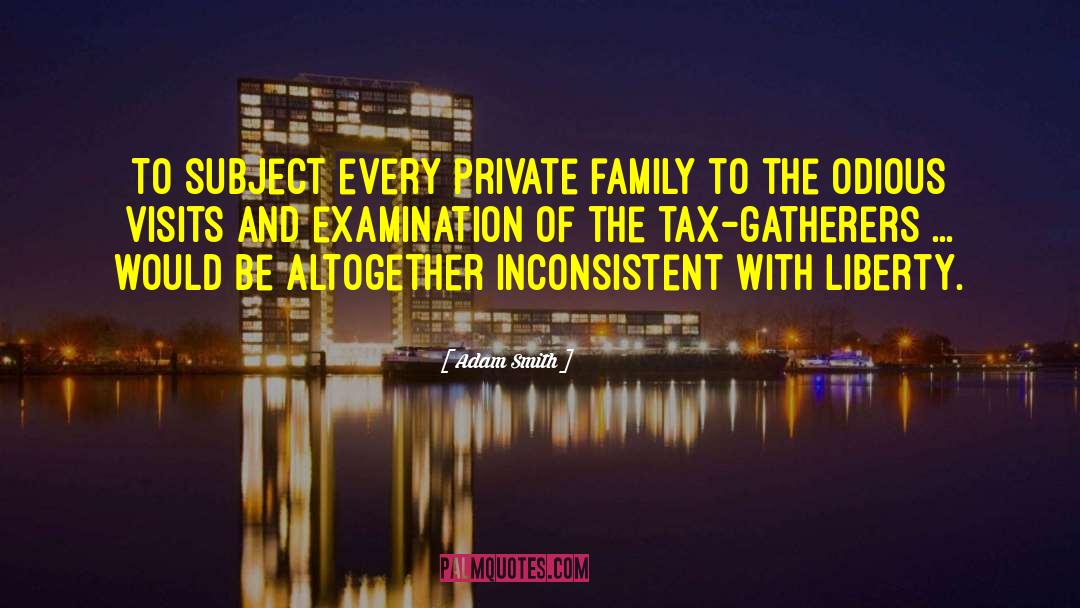 Adam Smith Quotes: To subject every private family