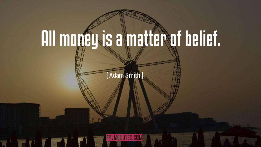 Adam Smith Quotes: All money is a matter