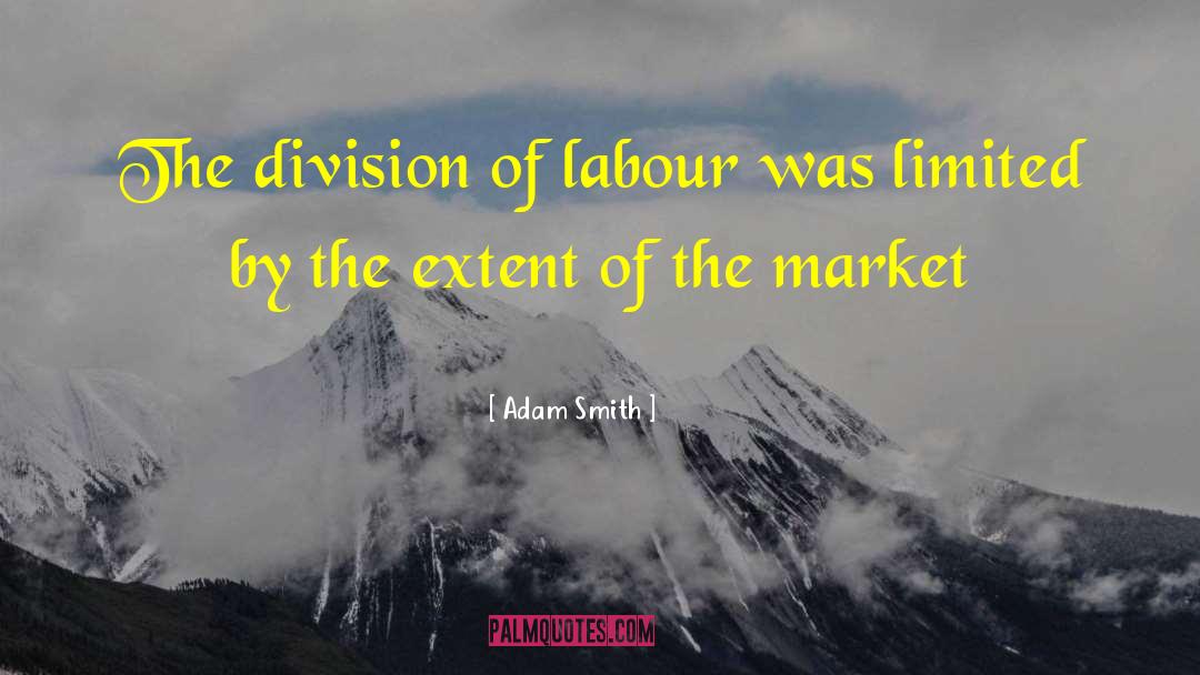 Adam Smith Quotes: The division of labour was