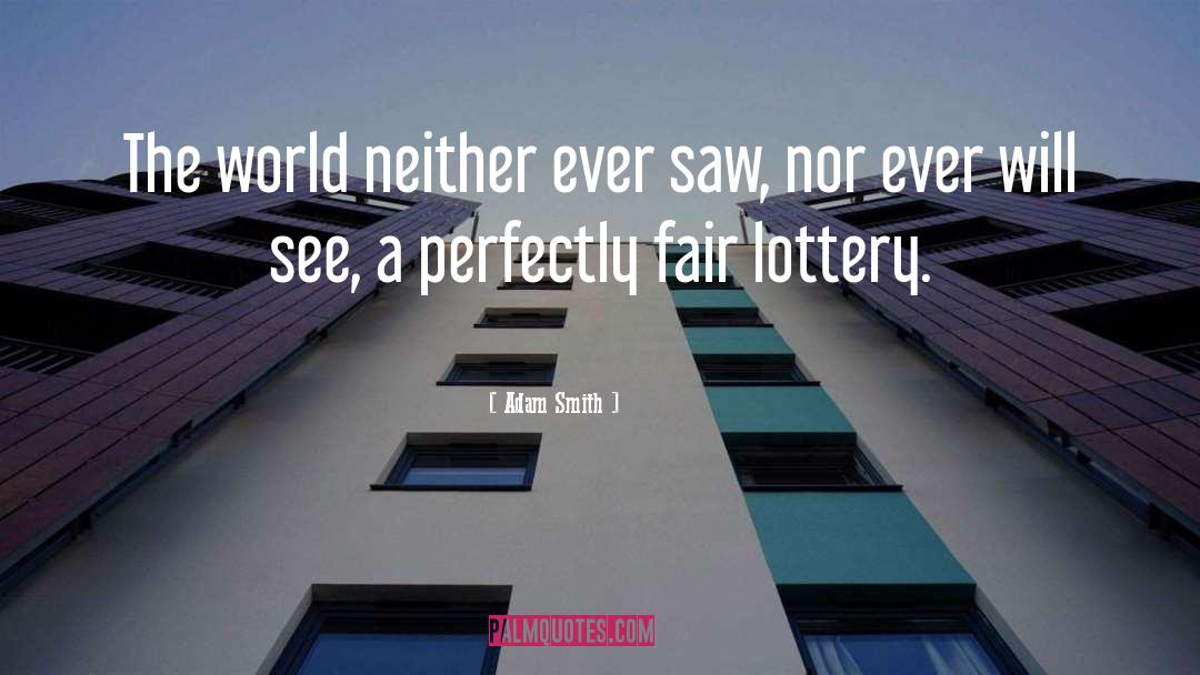 Adam Smith Quotes: The world neither ever saw,