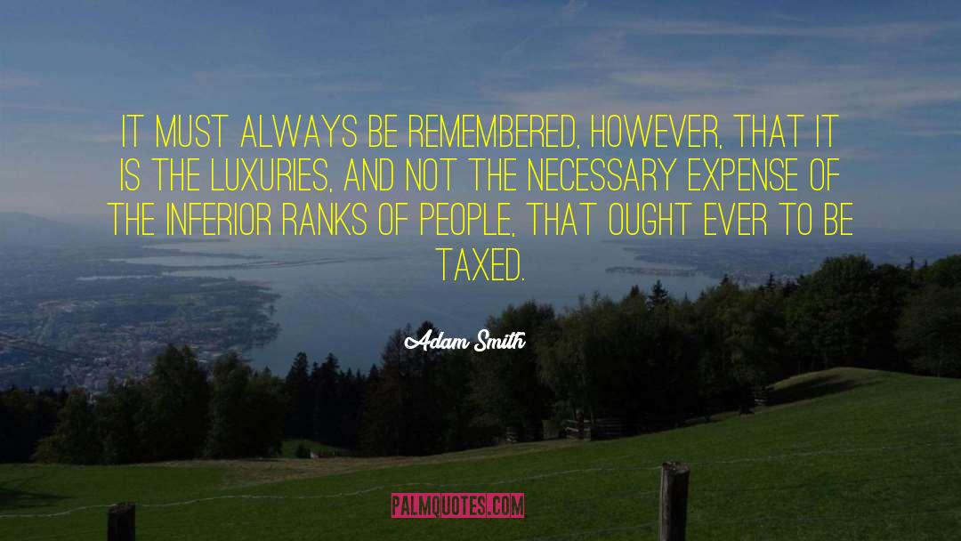 Adam Smith Quotes: It must always be remembered,