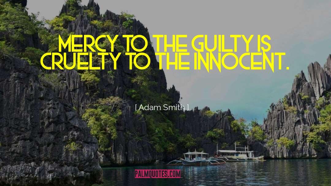 Adam Smith Quotes: Mercy to the guilty is