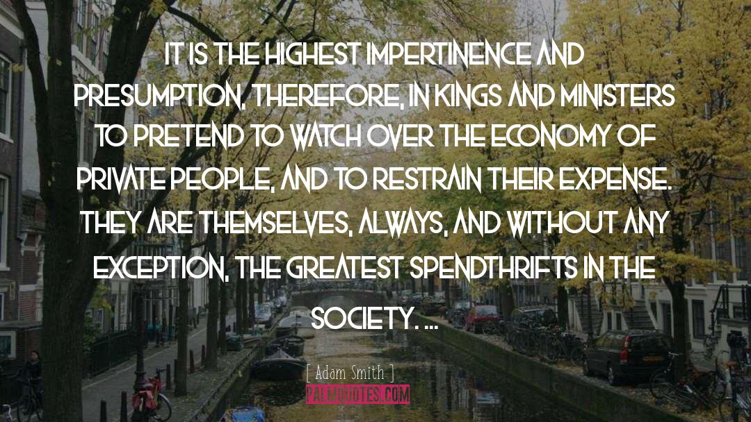 Adam Smith Quotes: It is the highest impertinence