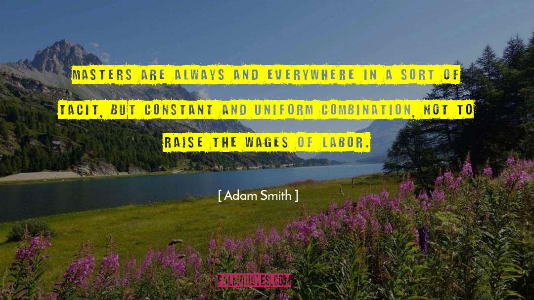 Adam Smith Quotes: Masters are always and everywhere