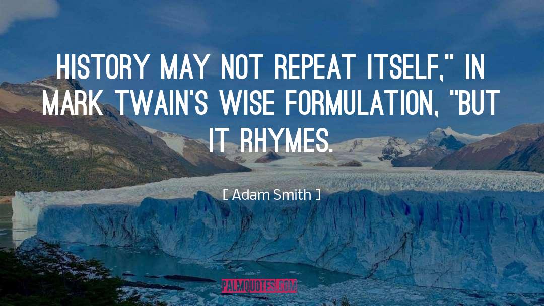 Adam Smith Quotes: History may not repeat itself,
