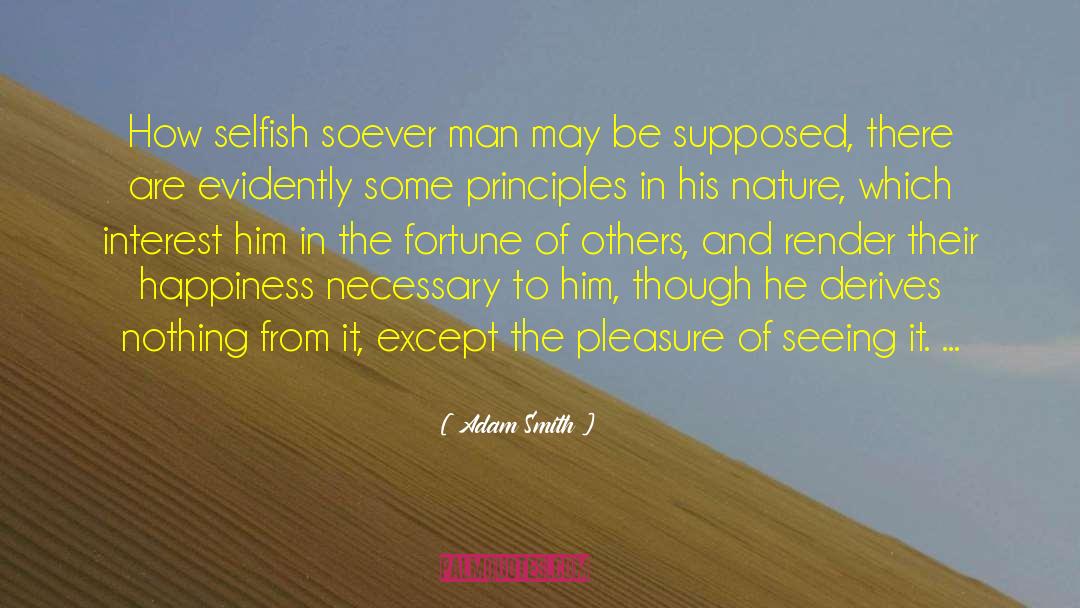 Adam Smith Quotes: How selfish soever man may