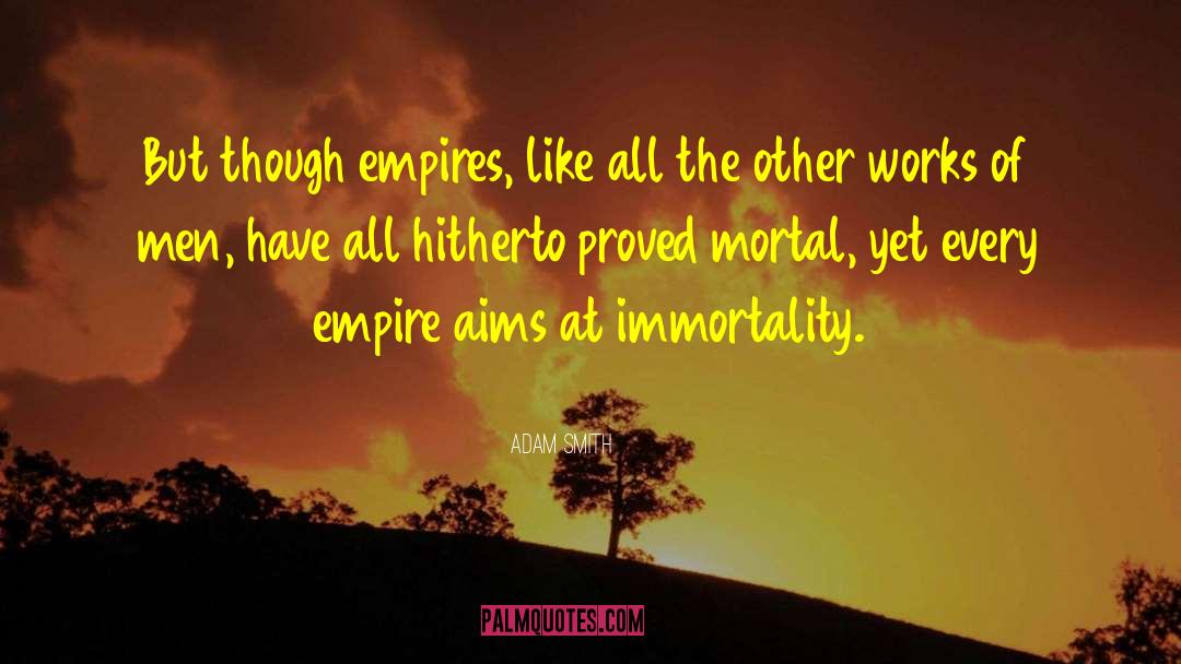 Adam Smith Quotes: But though empires, like all