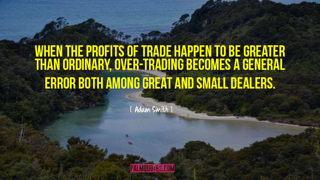 Adam Smith Quotes: When the profits of trade