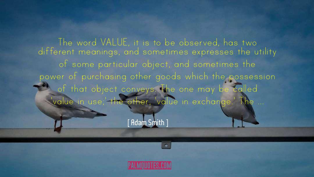 Adam Smith Quotes: The word VALUE, it is