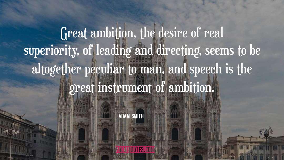 Adam Smith Quotes: Great ambition, the desire of