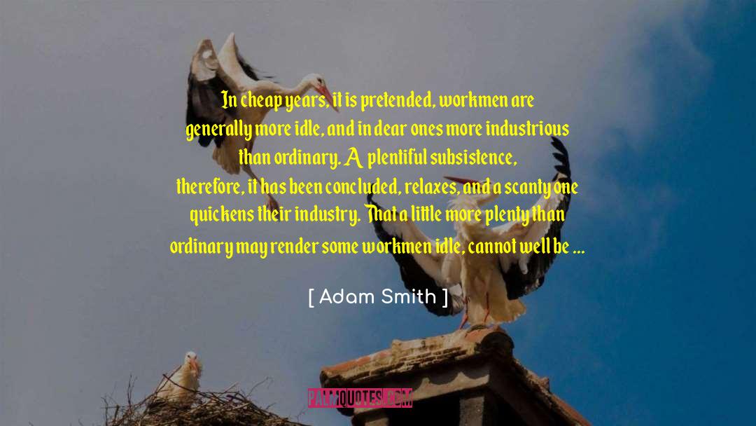 Adam Smith Quotes: In cheap years, it is