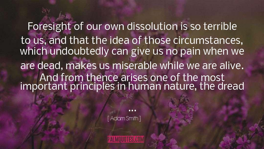 Adam Smith Quotes: Foresight of our own dissolution