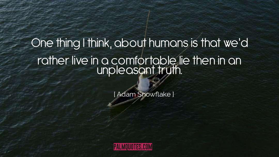 Adam Snowflake Quotes: One thing I think, about