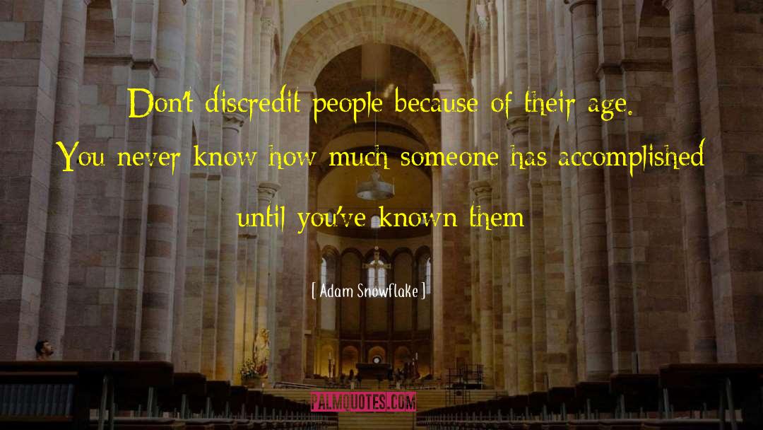 Adam Snowflake Quotes: Don't discredit people because of