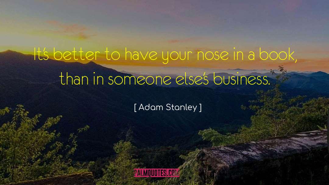 Adam Stanley Quotes: It's better to have your