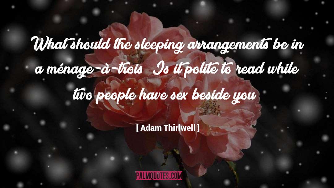Adam Thirlwell Quotes: What should the sleeping arrangements