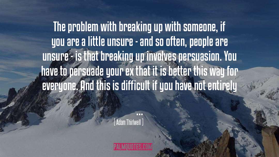 Adam Thirlwell Quotes: The problem with breaking up