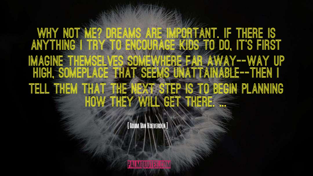 Adam Van Koeverden Quotes: Why not me? Dreams are