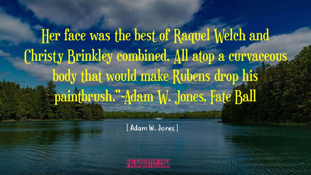 Adam W. Jones Quotes: Her face was the best