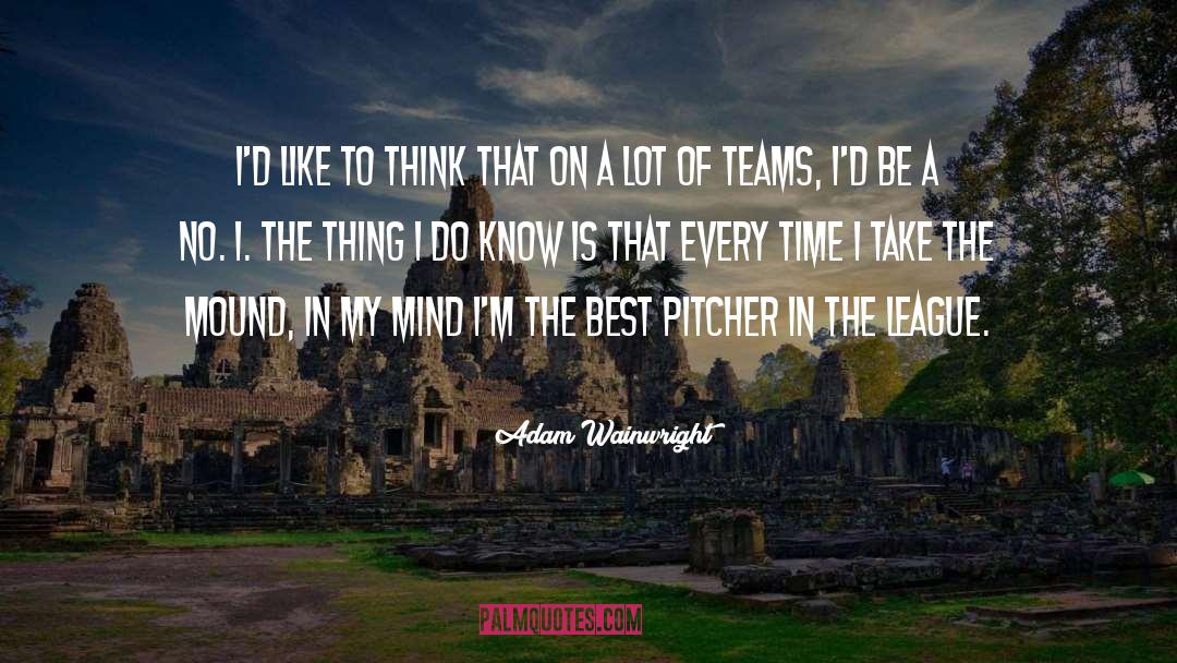 Adam Wainwright Quotes: I'd like to think that