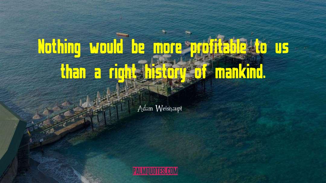 Adam Weishaupt Quotes: Nothing would be more profitable