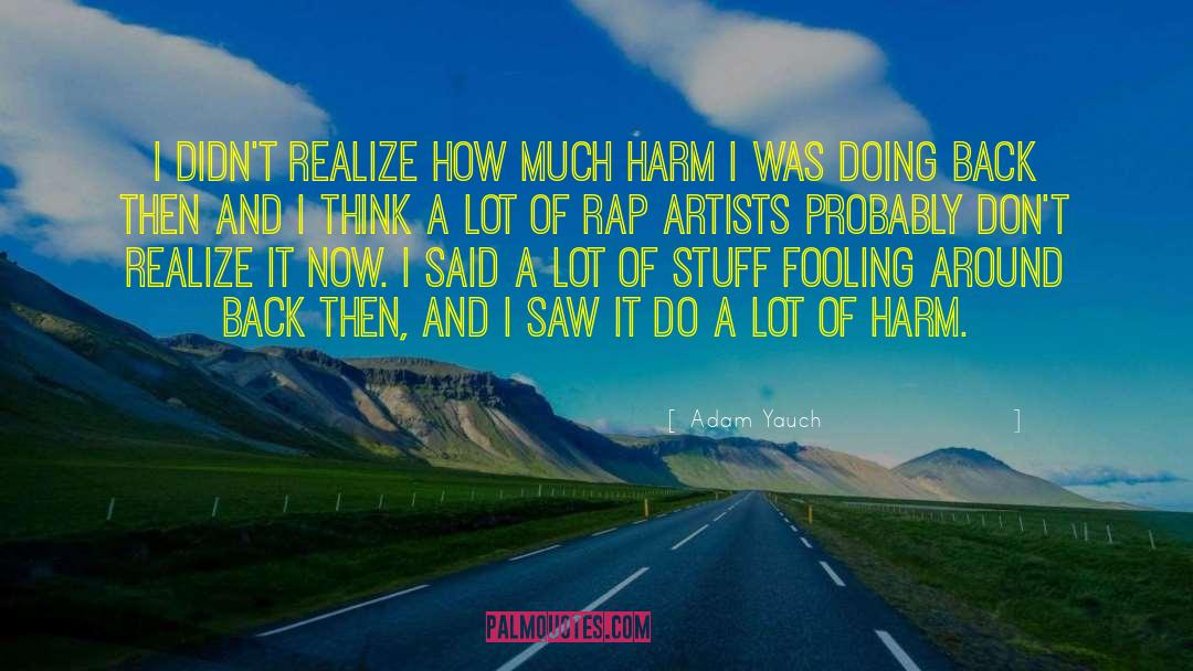 Adam Yauch Quotes: I didn't realize how much