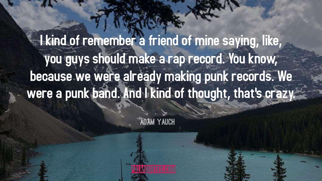 Adam Yauch Quotes: I kind of remember a