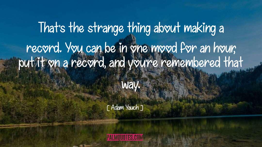 Adam Yauch Quotes: That's the strange thing about
