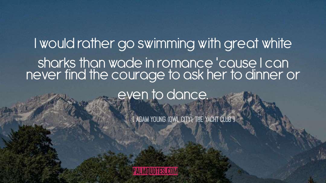 Adam Young (Owl City), The Yacht Club Quotes: I would rather go swimming