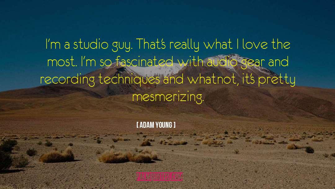 Adam Young Quotes: I'm a studio guy. That's