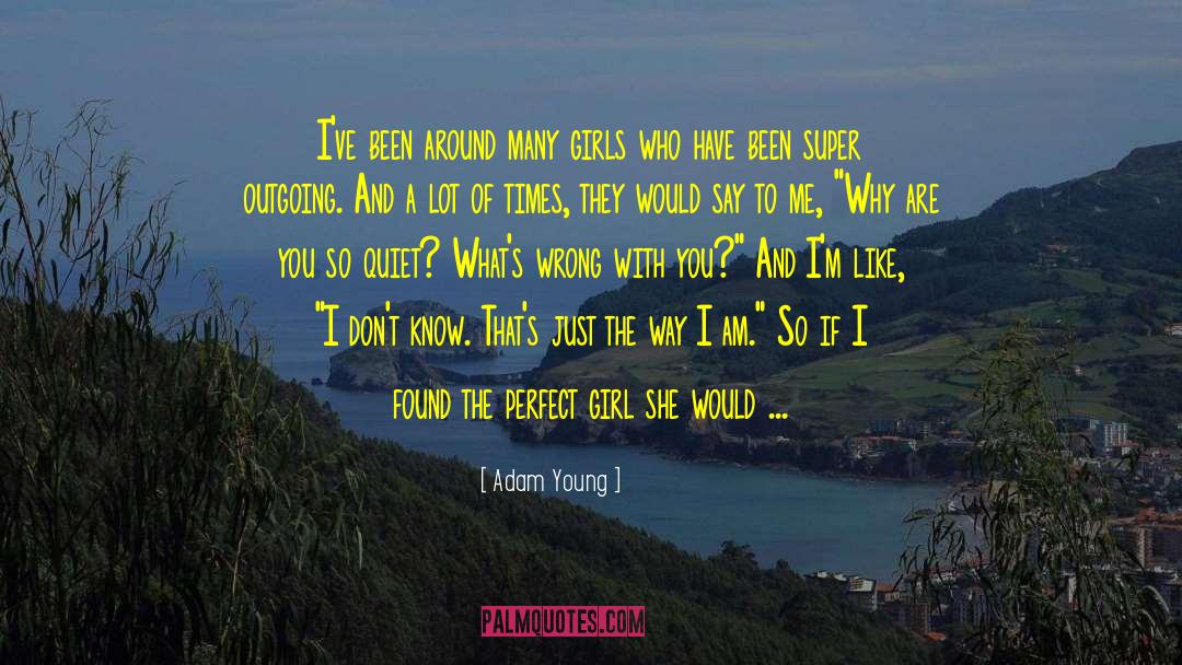 Adam Young Quotes: I've been around many girls
