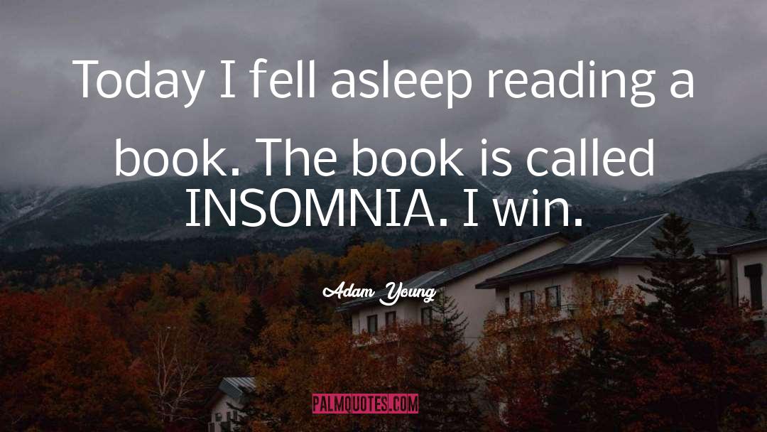 Adam Young Quotes: Today I fell asleep reading