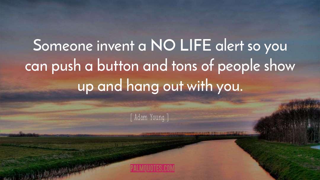 Adam Young Quotes: Someone invent a NO LIFE