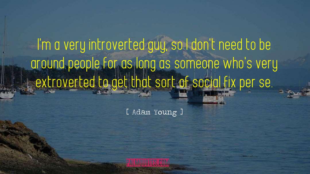 Adam Young Quotes: I'm a very introverted guy,