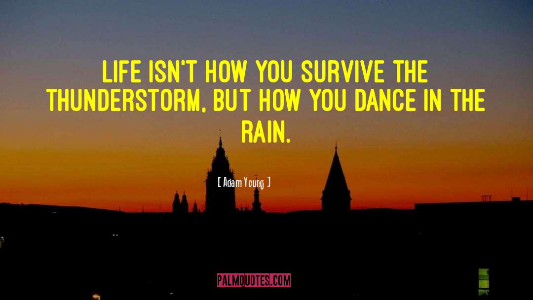 Adam Young Quotes: Life isn't how you survive