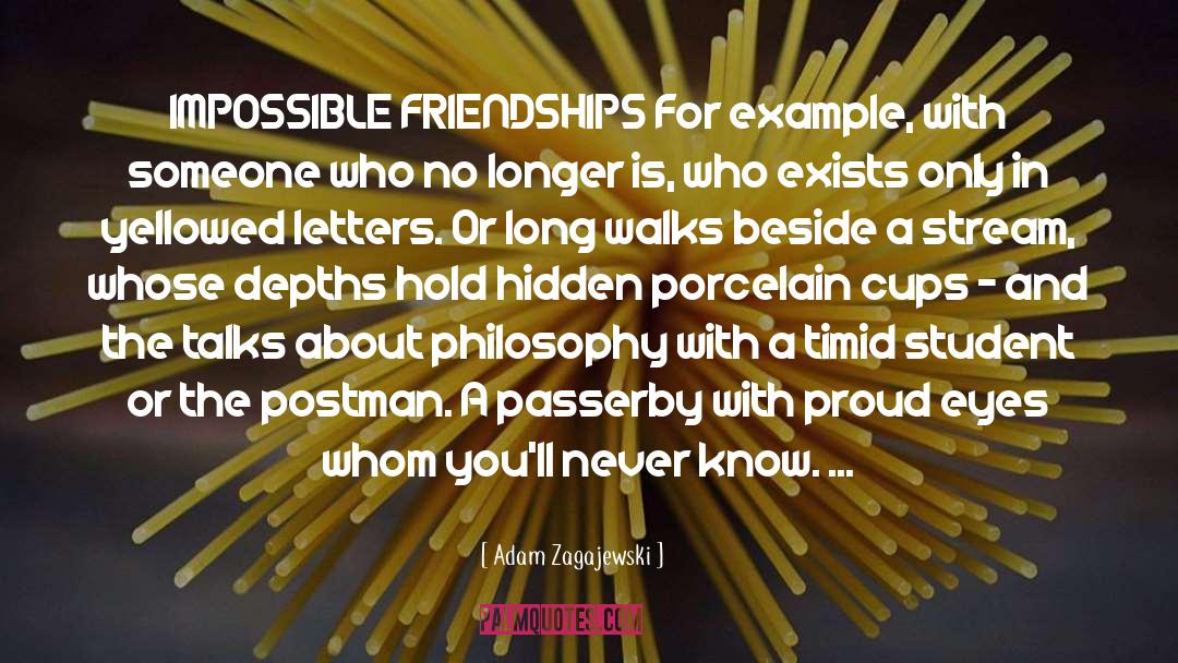 Adam Zagajewski Quotes: IMPOSSIBLE FRIENDSHIPS For example, with