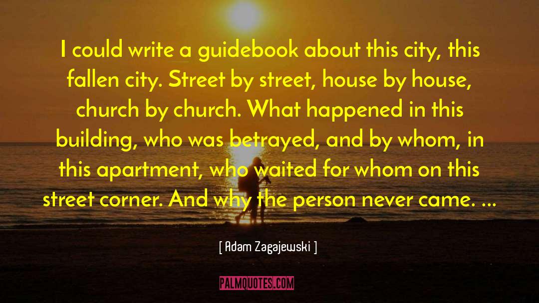 Adam Zagajewski Quotes: I could write a guidebook