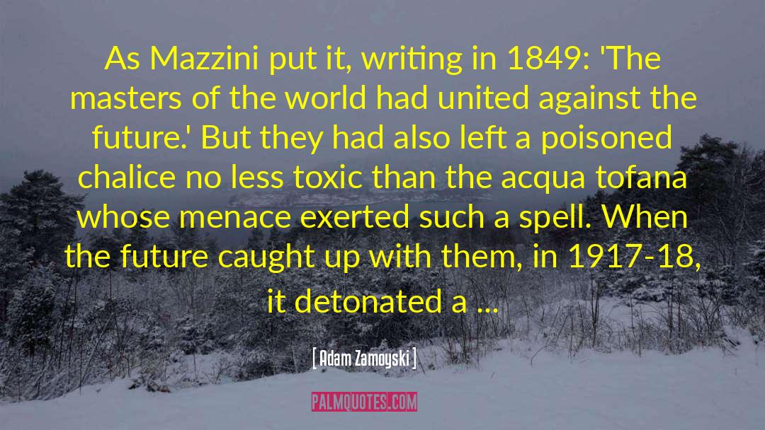 Adam Zamoyski Quotes: As Mazzini put it, writing